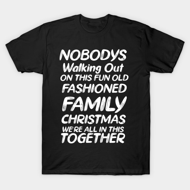 Nobody's Walking out on This fun old family Christmas T-Shirt by Goldewin